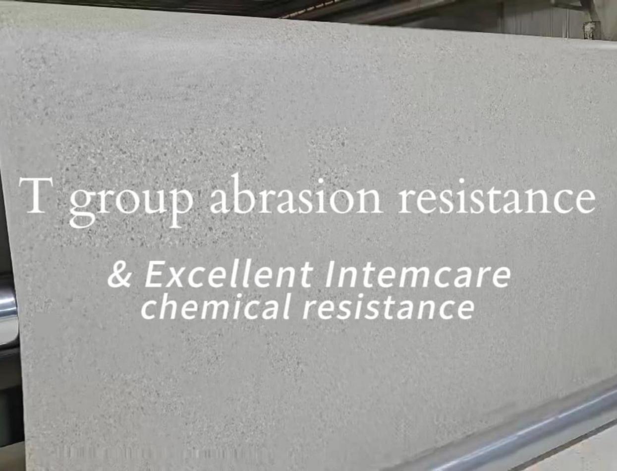 T group abrasion resistance & Excellent Intemcare chemical resistance